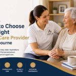 How to Choose the Right Aged Care Provider in Melbourne